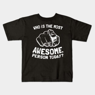 Who Is The Most Awesome Person Today? Kids T-Shirt